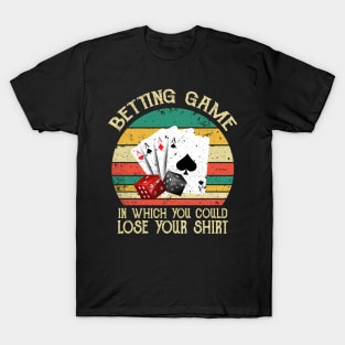 Betting Game In Which You Could Lose Your Shirt T-Shirt